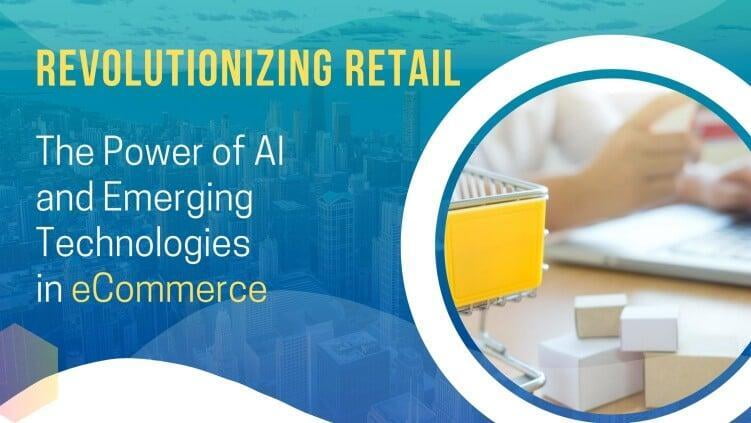 The Power of AI and Emerging Technologies in eCommerce